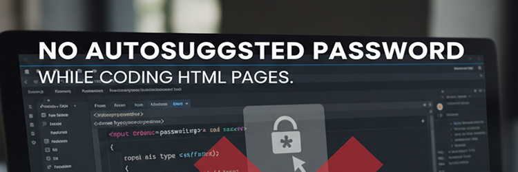 No Autofill Password while developing pages with HTML